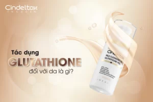 Những tác dụng không ngờ đến của glutathione đối với da mà bạn nên biết